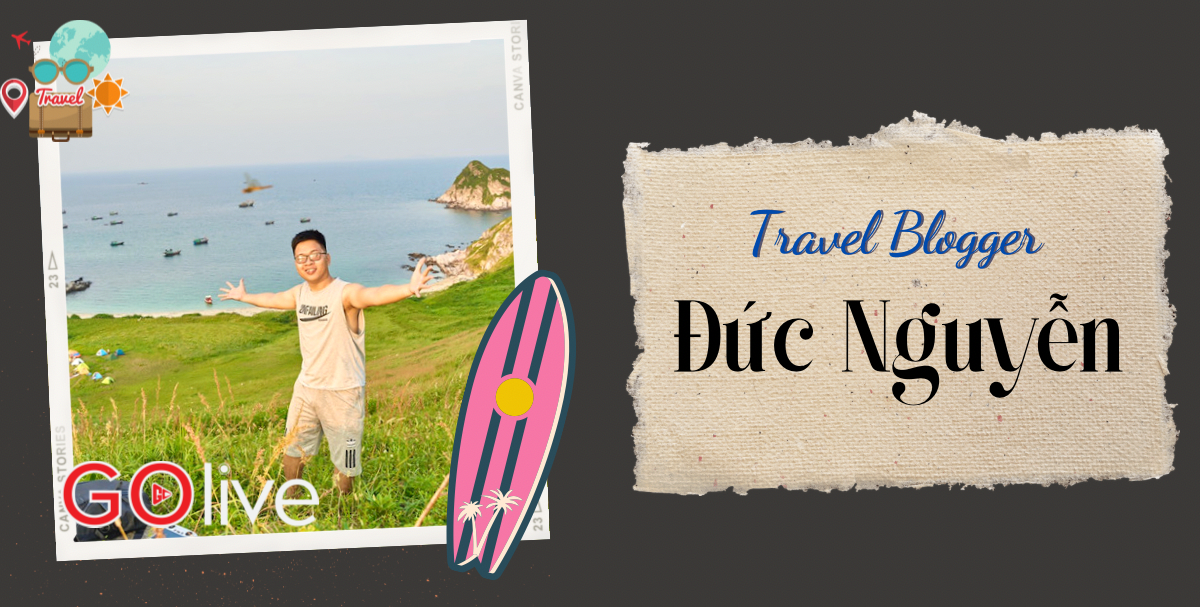 Travel Blogger Nguyễn Huy Đức: “Tôi đi để biết, hiểu và  trưởng thành”
